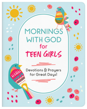 Mornings with God for Teen Girls: Devotions and Prayers for Great
