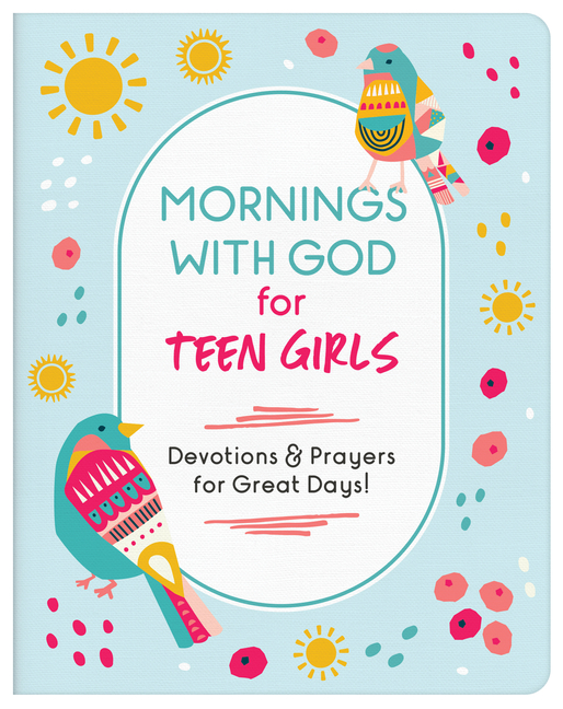 Mornings with God for Teen Girls: Devotions and Prayers for Great