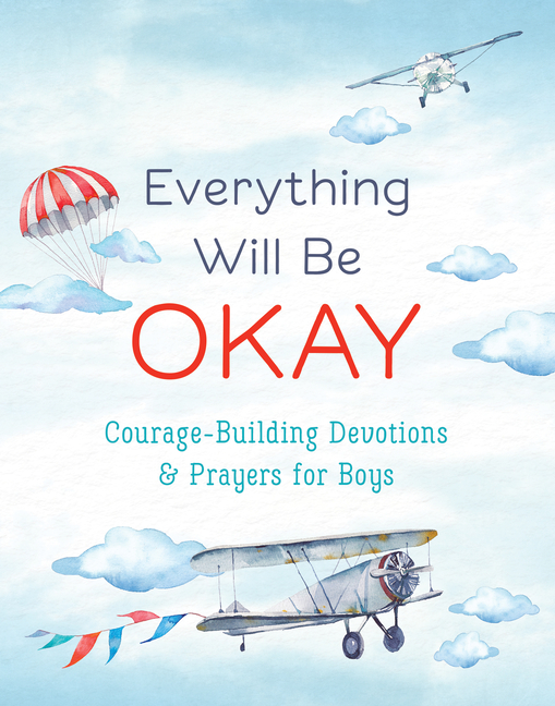 Everything Will Be Okay (Boys): Courage-Building Devotions and Pra