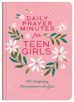 Daily Prayer Minutes for Teen Girls: 365 Comforting Conversations