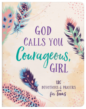 God Calls You Courageous, Girl: 180 Devotions and Prayers for Teen