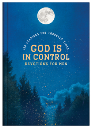 God Is in Control Devotions for Men: 100 Readings for Troubled Tim