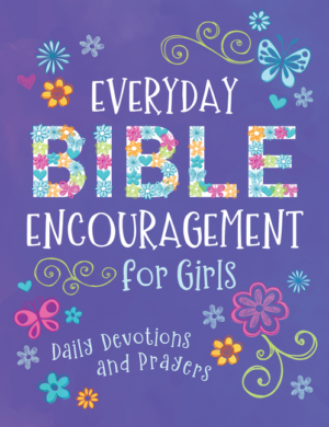 Everyday Bible Encouragement for Girls: Daily Devotions and Prayer