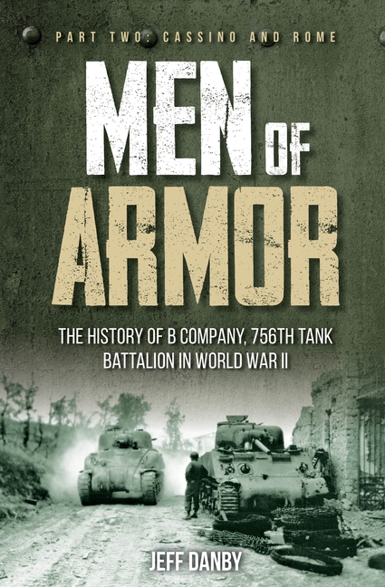 Men of Armor: History of B Company, 756th Tank Battalion in World