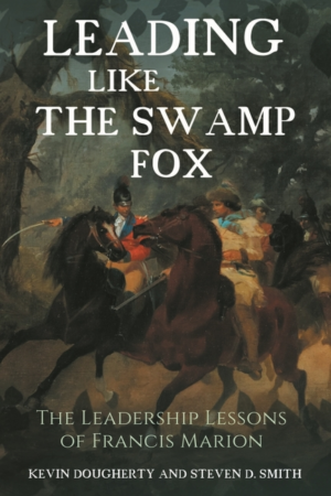 Leading Like the Swamp Fox: The Leadership Lessons of Francis Mari