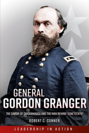 General Gordon Granger: The Savior of Chickamauga and the Man Behi