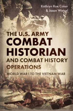 U.S. Army Combat Historian and Combat History Operations: World Wa