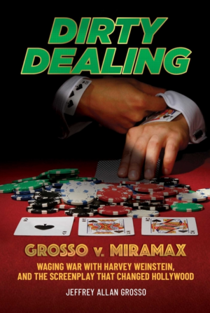 Dirty Dealing: Grosso V. Miramax--Waging War with Harvey Weinstein