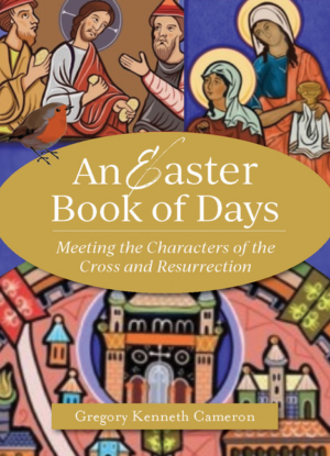 An Easter Book of Days: Meeting the Characters of the Cross and Re