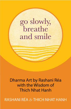 Go Slowly, Breathe and Smile: Dharma Art by Rashani Réa with the W