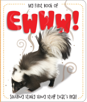 My First Book of Ewww!: Squirmy Stinky Slimy Stuff That's Real!