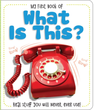 My First Book of What Is This?: Real Stuff You Will Never, Ever Us