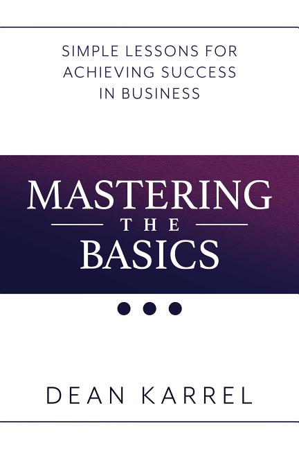 Mastering the Basics: Simple Lessons for Achieving Success in Busi