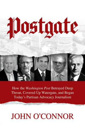Postgate : How the Washington Post Betrayed Deep Throat, Covered U