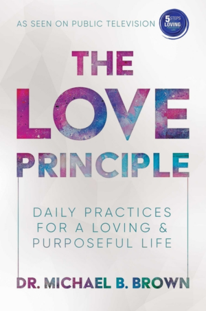 Love Principle : Daily Practices for a Loving and Purposeful Life