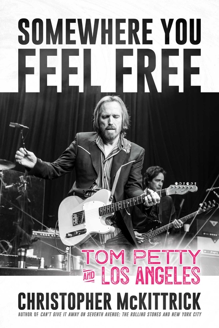 Somewhere You Feel Free : Tom Petty and Los Angeles