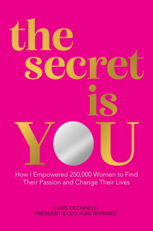 Secret Is YOU : How I Empowered 250,000 Women to Find Their Passio
