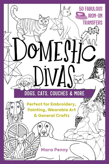 Domestic Divas - Dogs, Cats, Couches & More: Perfect for Embroider
