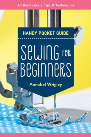 Sewing for Beginners Handy Pocket Guide: All the Basics; Tips & Te