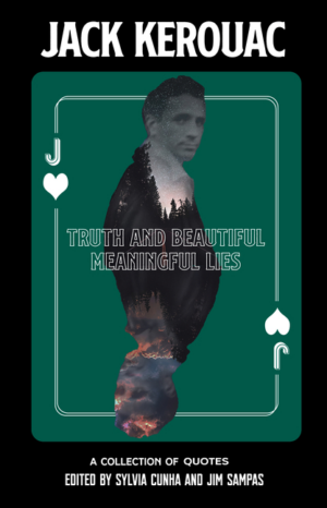 Truth and Beautiful Meaningful Lies: A Collection of Jack Kerouac