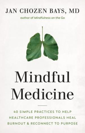 Mindful Medicine: 40 Simple Practices to Help Healthcare Professio