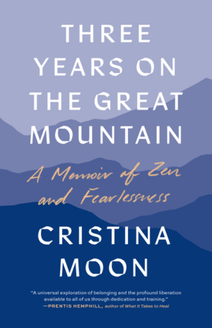 Three Years on the Great Mountain: A Memoir of Zen and Fearlessnes