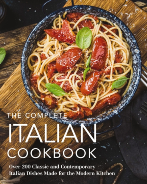 Complete Italian Cookbook: 200 Classic and Contemporary Italian Di