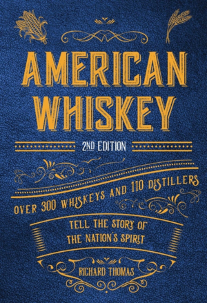 American Whiskey (Second Edition): Over 300 Whiskeys and 110 Disti
