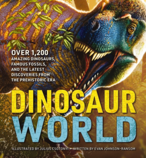 Dinosaur World: Over 1,200 Amazing Dinosaurs, Famous Fossils, and