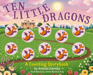 Ten Little Dragons: A Counting Storybook