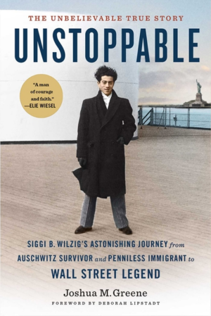 Unstoppable: Siggi B. Wilzig's Astonishing Journey from Auschwitz
