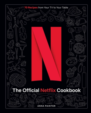 Official Netflix Cookbook: 70 Recipes from Your TV to Your Table