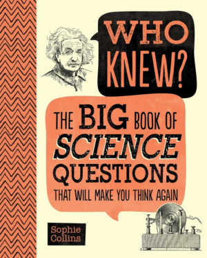 Who Knew? the Big Book of Science Questions That Will Make You Thi