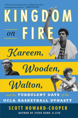 Kingdom on Fire: Kareem, Wooden, Walton, and the Turbulent Days of