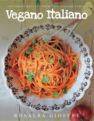 Vegano Italiano : 150 Recipes from the Italian Table