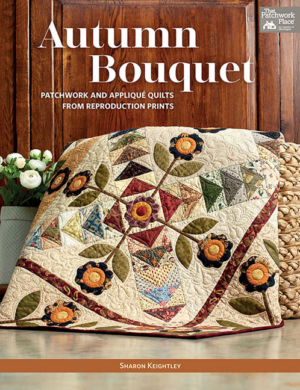 Autumn Bouquet: Patchwork and Appliqué Quilts from Reproduction Pr