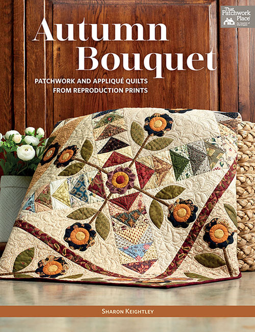 Autumn Bouquet: Patchwork and Appliqué Quilts from Reproduction Pr