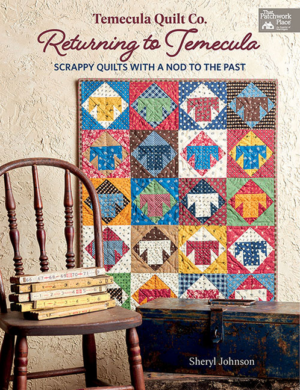 Temecula Quilt Co. Returning to Temecula: Scrappy Quilts with a No