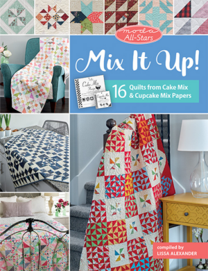 Mix It Up!: 16 Quilts from Cake Mix and Cupcake Mix Papers (Moda A