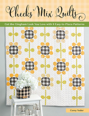 Checks Mix Quilts: Get the Gingham Look You Love with 8 Easy-To-Pi