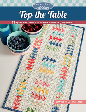Moda All-Stars - Top the Table: 17 Quilt Patterns for Runners, Top