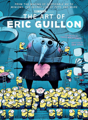 Art of Eric Guillon: From the Making of Despicable Me to Minions,