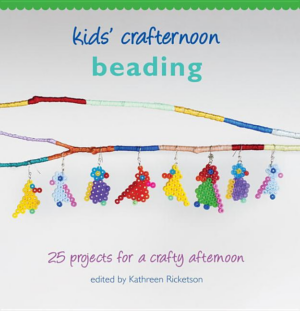 Kids' Crafternoon Beading : 25 Projects for a Crafty Afternoon