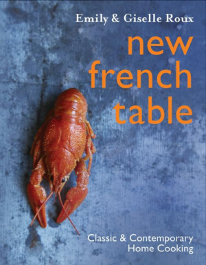 New French Table : Classic and Contemporary Home Cooking