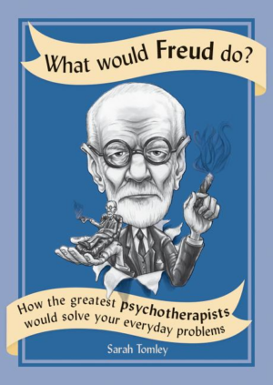 What Would Freud Do?: How The Greatest Psychotherapists Would Solv
