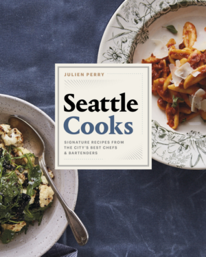 Seattle Cooks: Signature Recipes from the City's Best Chefs and Ba