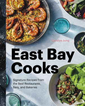 East Bay Cooks: Signature Recipes from the Best Restaurants, Bars,