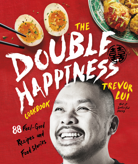 Double Happiness Cookbook: 88 Feel-Good Recipes and Food Stories