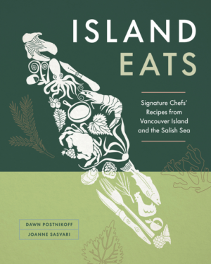 Island Eats: Signature Chefs' Recipes from Vancouver Island and th