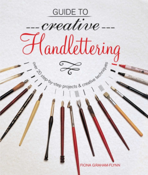 Guide to Creative Handlettering: Over 20 Step-By-Step Projects & C